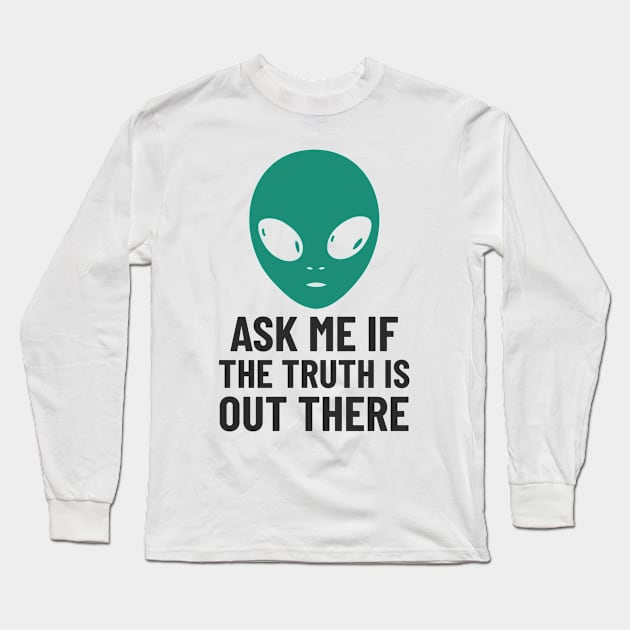 Alien Aliens The Truth Is Out There extraterrestrials Ufo UAP Long Sleeve T-Shirt by Tip Top Tee's